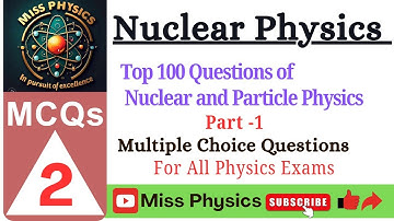Top 100 MCQs of Nuclear and Particle Physics BSc MSc Master Cadre Lecturer Cadre  Professor l Part 1