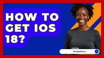 How To Get iOS 18? - Be App Savvy