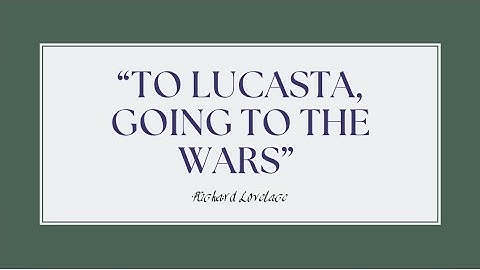“To Lucasta, Going to the Wars” By Richard Lovelace
