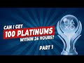 Attempting 100 platinums in 24 hours  extreme trophy challenge 150