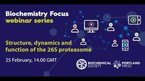 Biochemistry Focus webinar series – Structure, Dynamics, and Function of the 26S Proteasome
