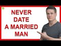 7 Reasons You Should Never Date Married Men
