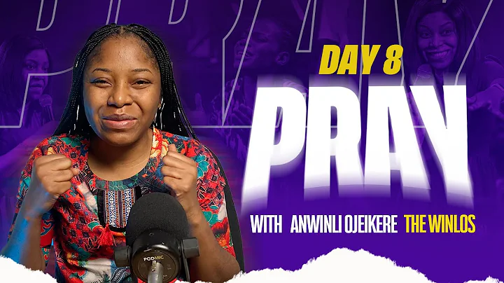 PRAY WITH ANWINLI OJEIKERE (THE WINLOS) || DAY 8