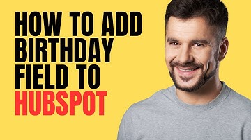 How to Add Birthday Field to HubSpot