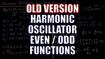 Quantum Chemistry 5.10 - Harmonic Oscillator Even and Odd Functions (Old Version)