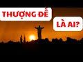 Thượng Đế Là Ai? Thượng Đế Có Tồn Tại Không?|Những bài học cuộc sống