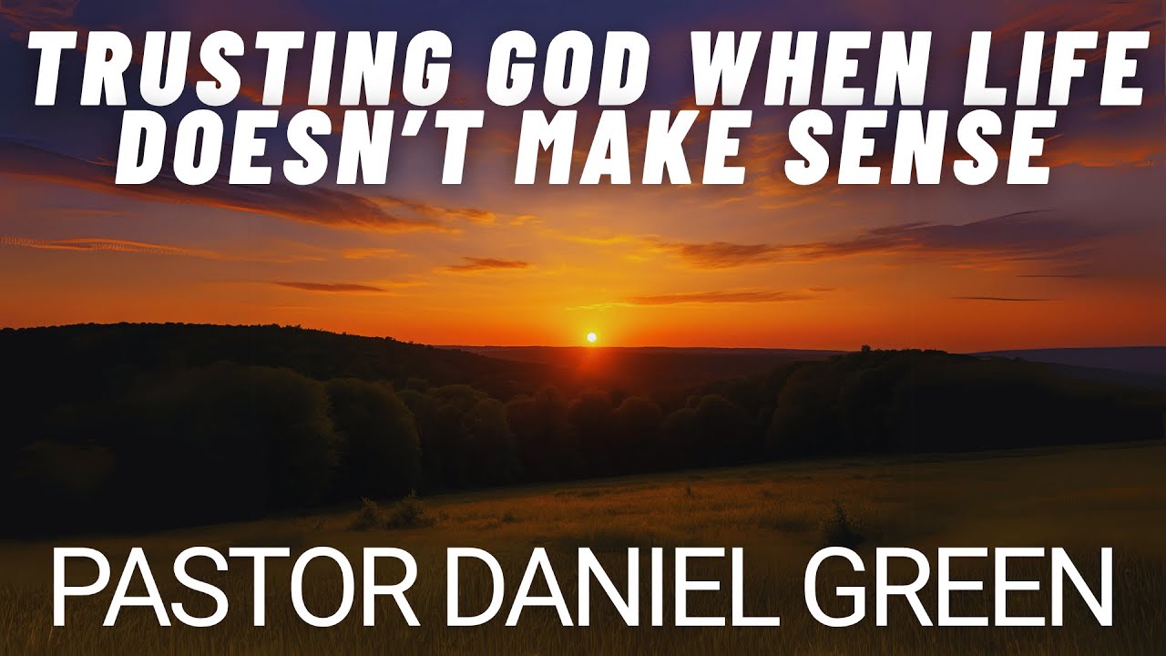 Trusting God When Life Doesnt Make Sense Youtube 
