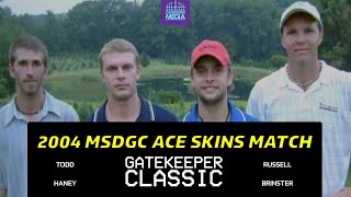 2004 MSDGC ACE SKINS MATCH | Todd, Haney, Russell, Brinster | GATEKEEPER CLASSIC
