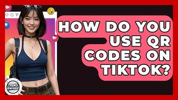 How Do You Use QR Codes On TikTok? - Trend Unwrapper