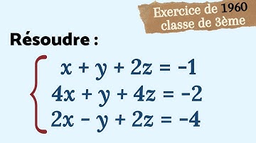 RÉSOUDRE UN SYSTÈME À 3 INCONNUES !