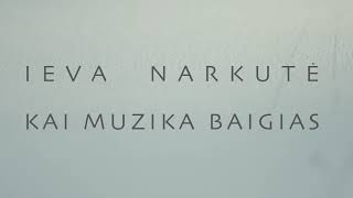 Ieva Narkutė - Kai muzika baigias