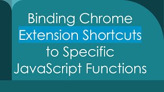 Binding Chrome Extension Shortcuts to Specific JavaScript Functions