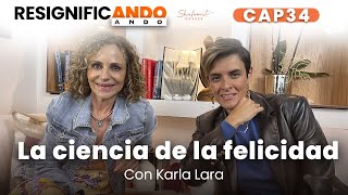 La ciencia de la felicidad con Karla Lara | Resignificando Ando Podcast C34