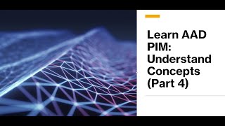 Details Learn AAD PIM: Understand Concepts (Part 4) Update