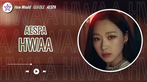 How Would AESPA Sing - Hwaa by (G)I-dle