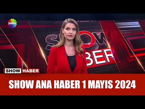 Show Ana Haber 1 Mayıs 2024