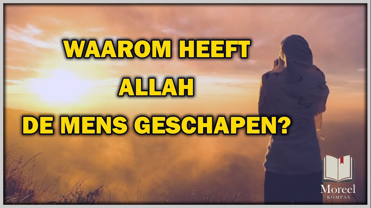 Waarom Heeft Allah De Mens Geschapen? - YouTube
