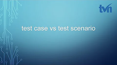 Phân biệt test case và test scenario