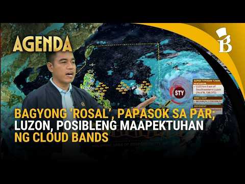 Bagyong ‘Rosal’, papasok sa PAR; Luzon, posibleng maapektuhan ng cloud bands | Agenda