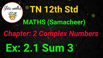 TN 12th Std (Samacheer) Maths Chapter: 2 Complex Numbers Ex:2.1 Sum 3