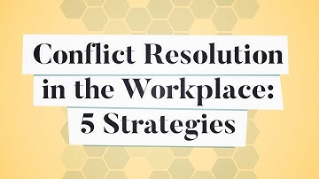 Conflict Resolution in the Workplace: 5 Strategies | Business: Explained