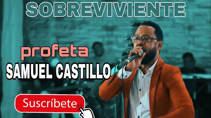 SOBREVIVIENTE. profeta Samuel Castillo.