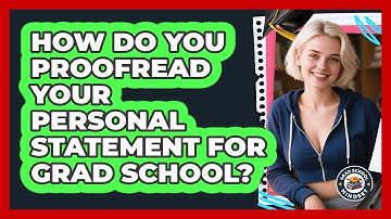 How Do You Proofread Your Personal Statement For Grad School? - Grad School Mindset