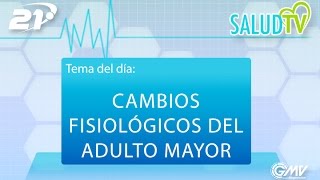 Salud TV - 04/10/2016 - Cambios fisiológicos del adulto mayor