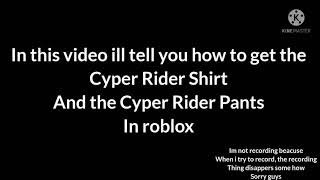 How to get the 'Cyber Rider Shirt' and the 'Cyber Rider Pants' in roblox