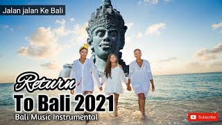 Bali Music Instrumental • Welcome back to Bali • Instrumen Bali Modern