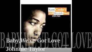 Baby,We've Got Love - Johnnie Taylor