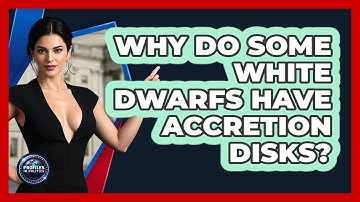 Why Do Some White Dwarfs Have Accretion Disks? - Profiles in Politics