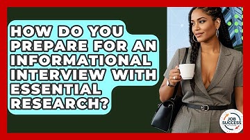 How Do You Prepare For An Informational Interview With Essential Research? - Job Success Network