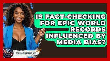 Is Fact-Checking for Epic World Records Influenced by Media Bias? - Epic World Record Holders