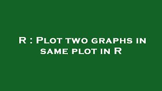 R : Plot two graphs in same plot in R