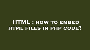 HTML : how to embed html files in php code?