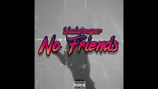 Yadareaper- No Friends