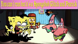 Fnf You can´t run but it´s a Spongebob Glitch and Patrick