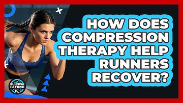 How Does Compression Therapy Help Runners Recover? - Running Beyond Limits