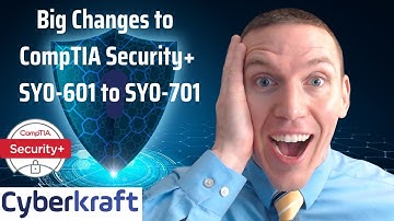 Big Changes to the CompTIA Security+ Certification SY0-601 to SY0-701