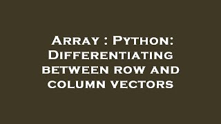 Array : Python: Differentiating between row and column vectors