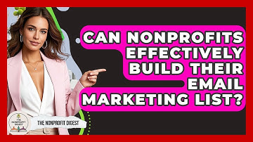 Can Nonprofits Effectively Build Their Email Marketing List? - The Nonprofit Digest
