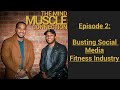 Busting Social Media Fitness Industry - Mind Muscle Connection Podcast | Ep. 2