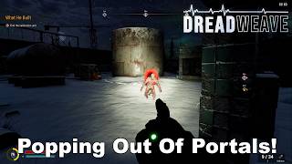 Dreadweave - Popping Out Of Portals!