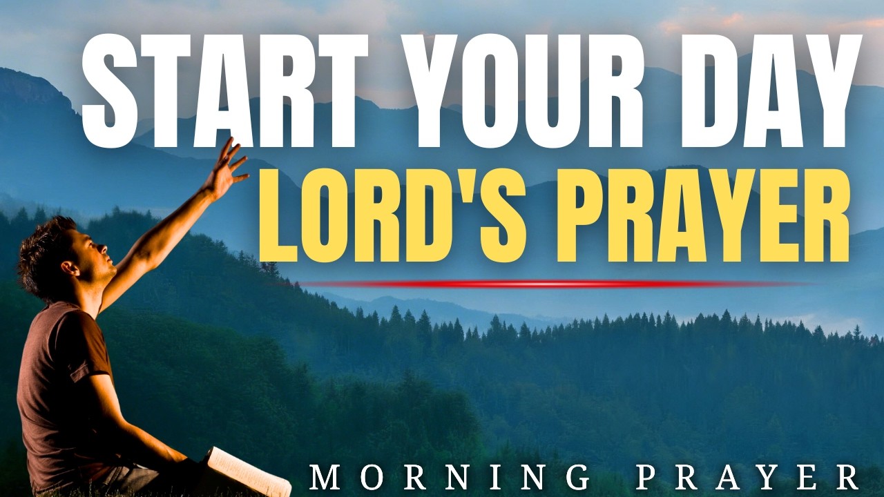 Powerful Morning Prayer with the Lord’s Prayer to Start Your Day with God | Morning Prayer