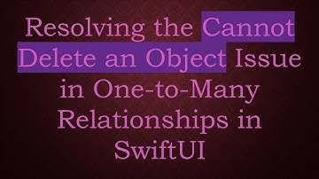 Resolving the Cannot Delete an Object Issue in One-to-Many Relationships in SwiftUI