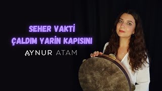 Seher Vakti Çaldım Yarin Kapısını (Aslanım Eller Eller)Aynur Atam Ürkü Üziği