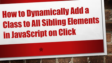 How to Dynamically Add a Class to All Sibling Elements in JavaScript on Click