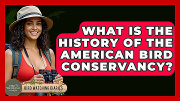 What Is The History Of The American Bird Conservancy? - Bird Watching Diaries