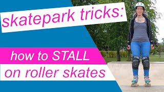 How to stall on roller skates (Skatepark tricks tutorial)